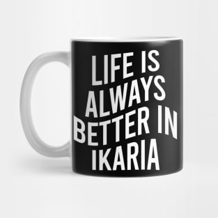 Life is always better in Ikaria Mug